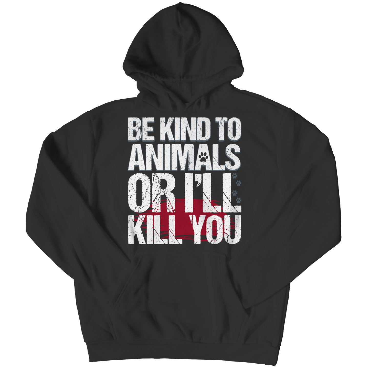 Be Kind To Animals Or I'll Kill You