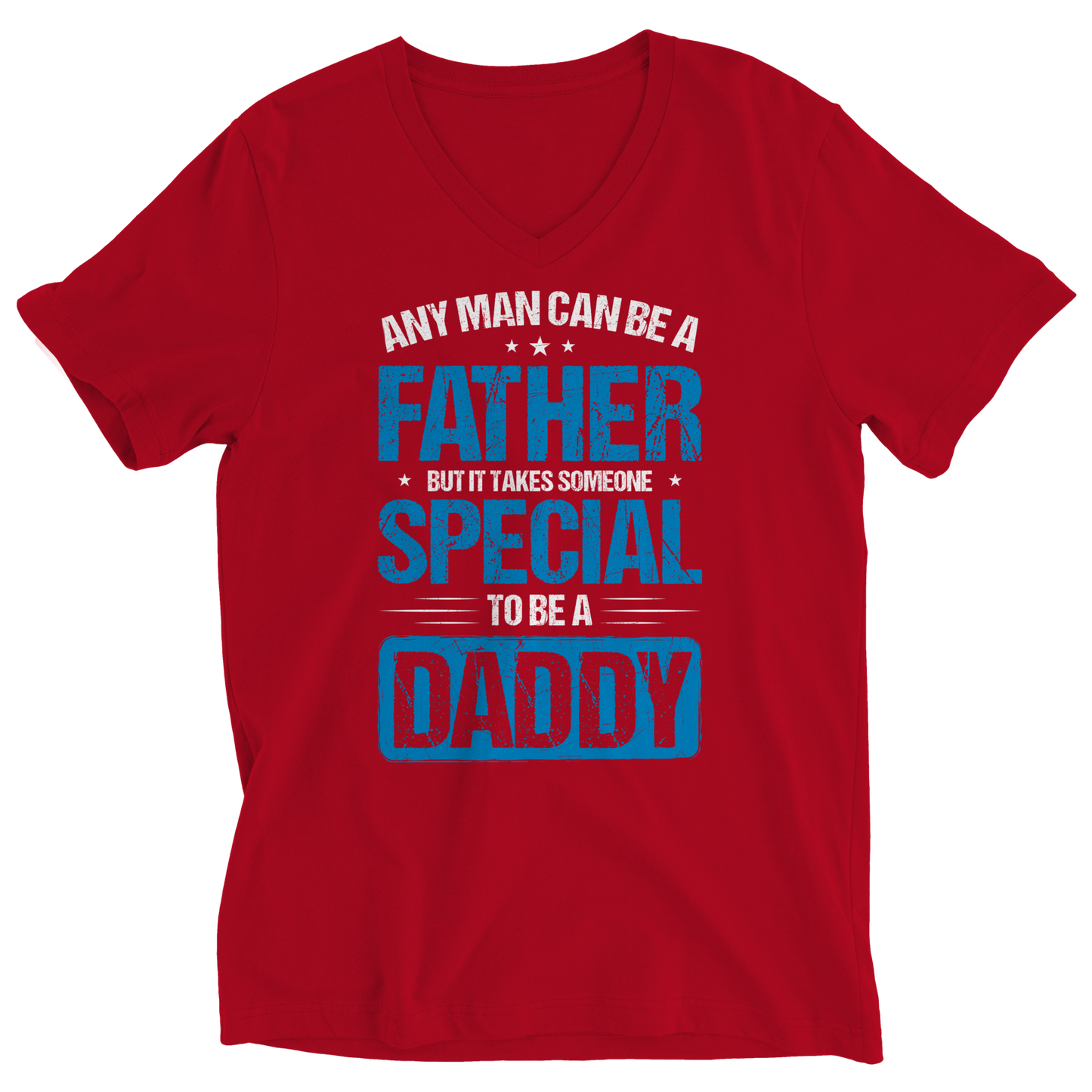 Any Man Can Be A Father, But It Takes Someone Special To Be A Daddy.