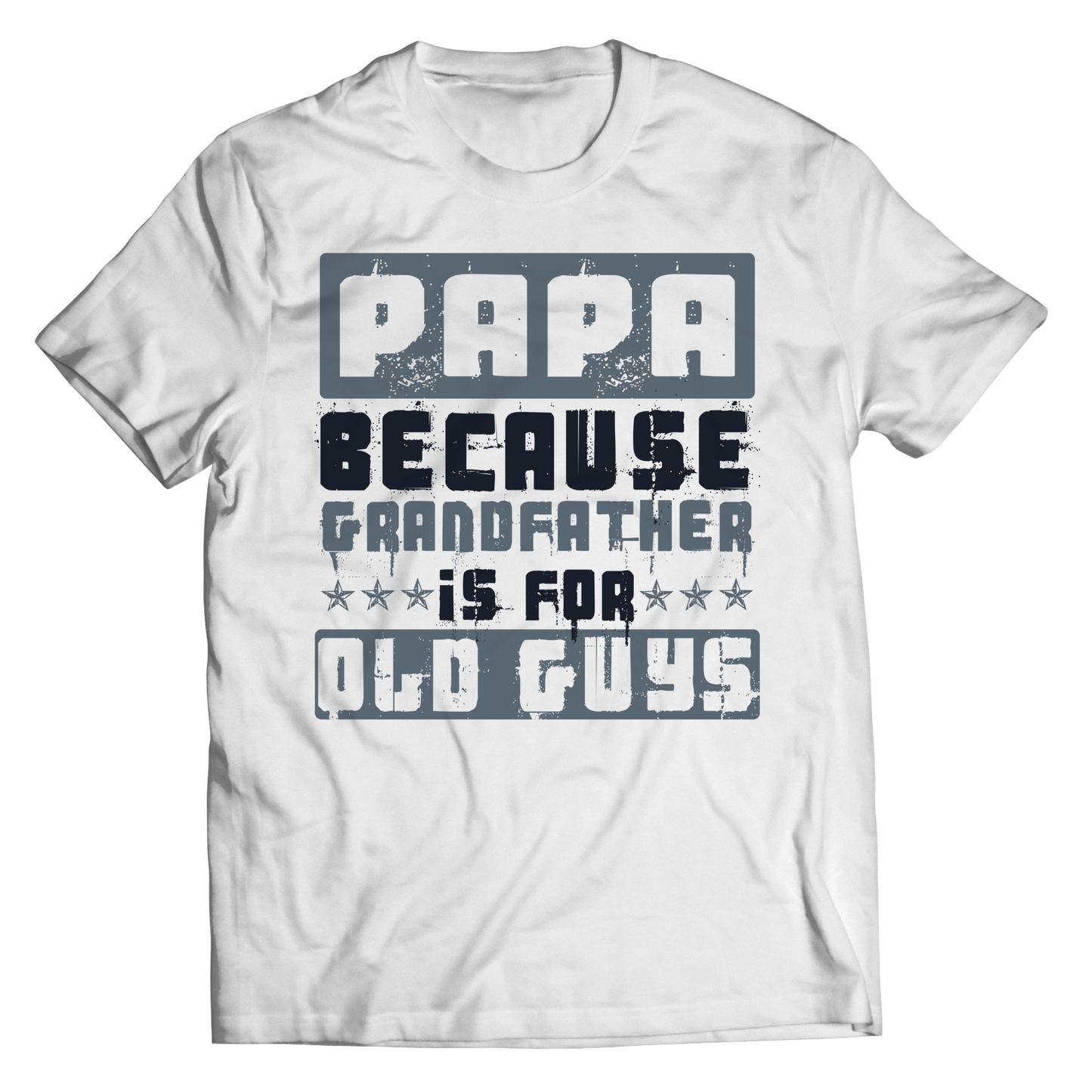 Papa Because Grandfather is for Old Guys.