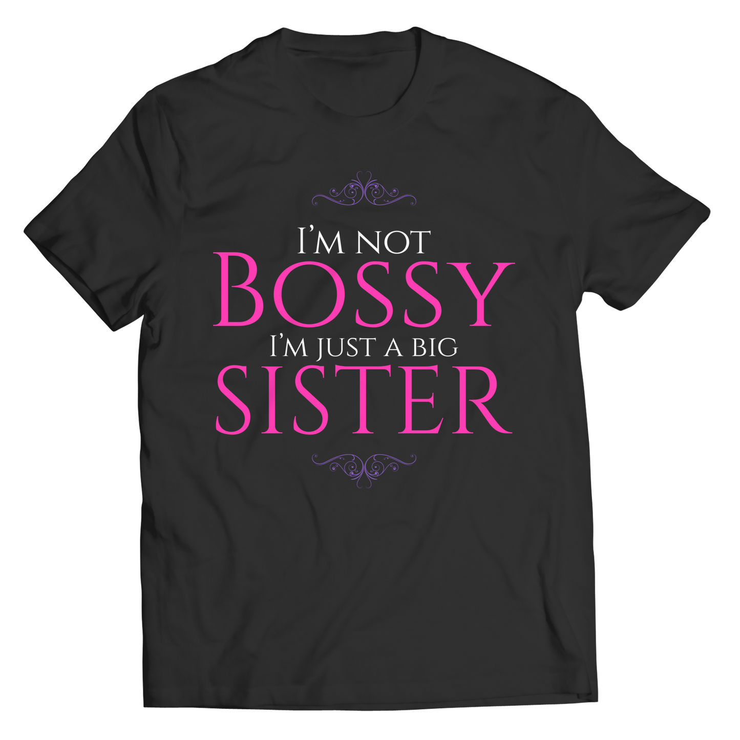 I'm Not Bossy I'm Just A Big Sister