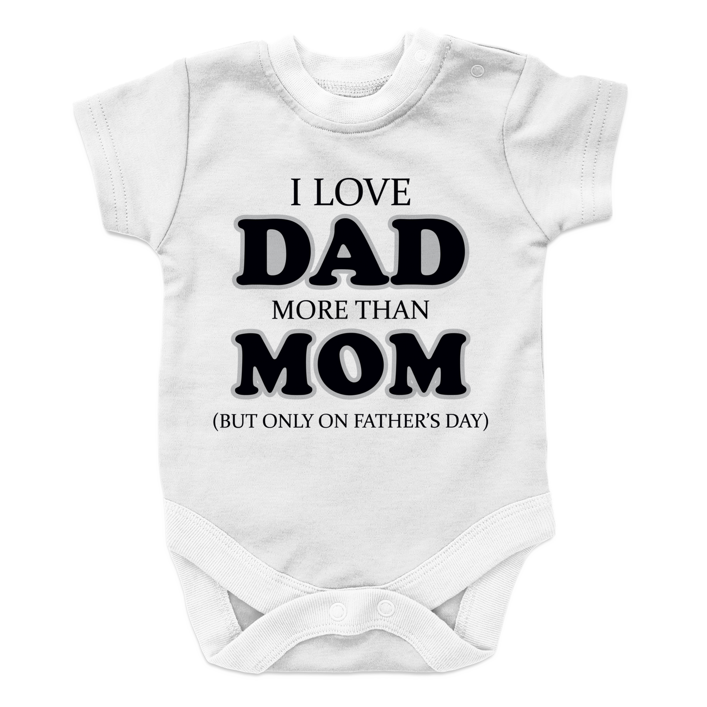 I love dad more than mom but only on fathers day