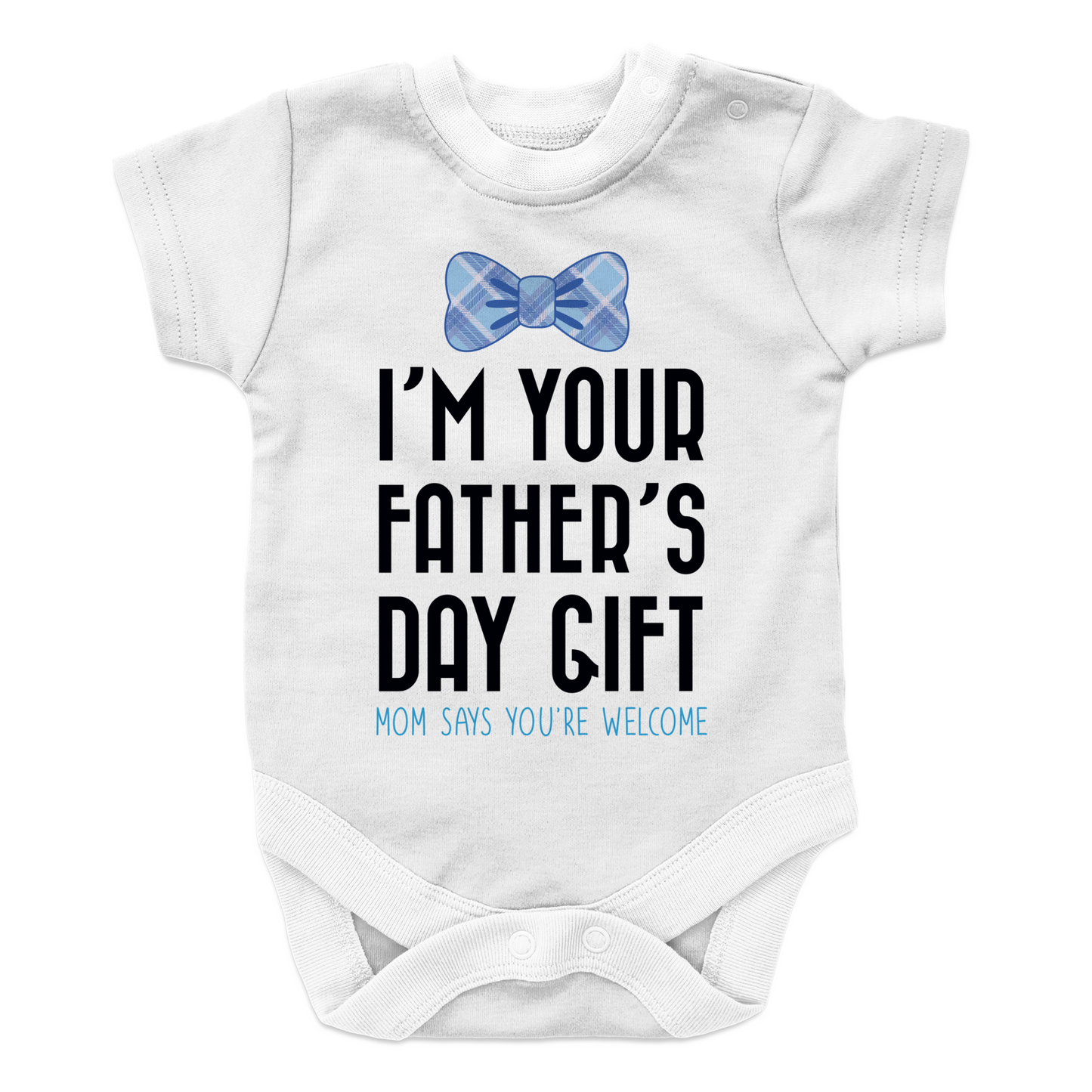I Am your fathers day gift mom says your welcome BOY 1