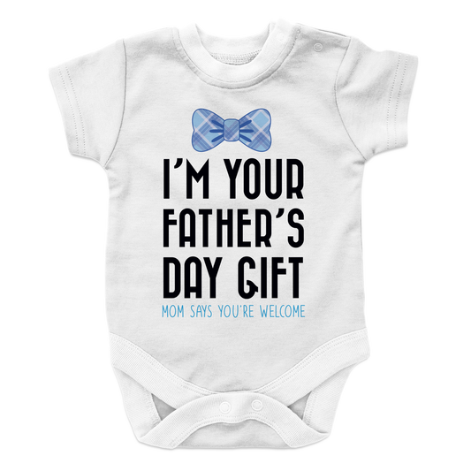 I Am your fathers day gift mom says your welcome BOY 1