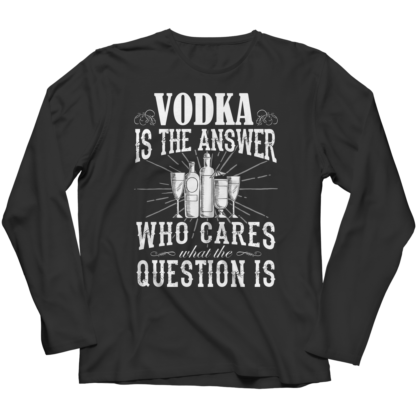 Limited Edition - Vodka is The Answer who care what the Question is