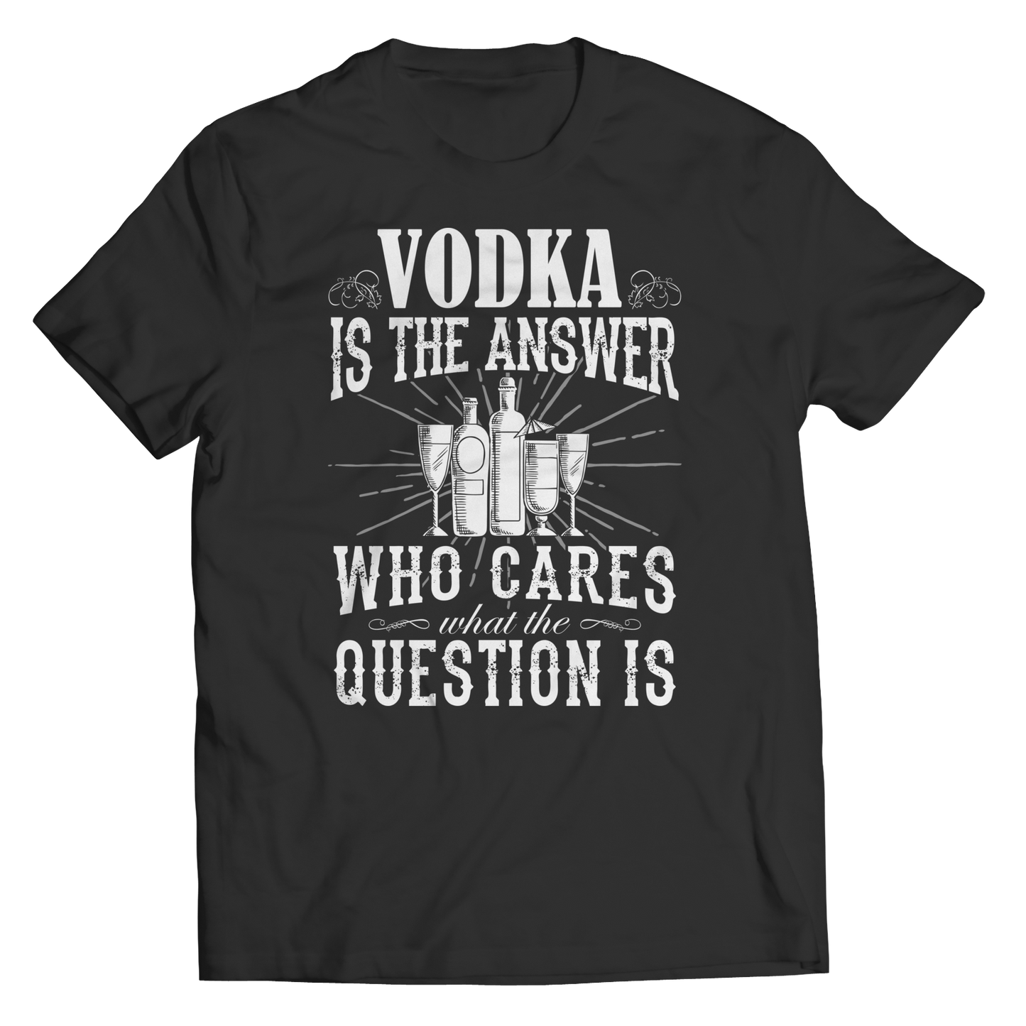 Limited Edition - Vodka is The Answer who care what the Question is