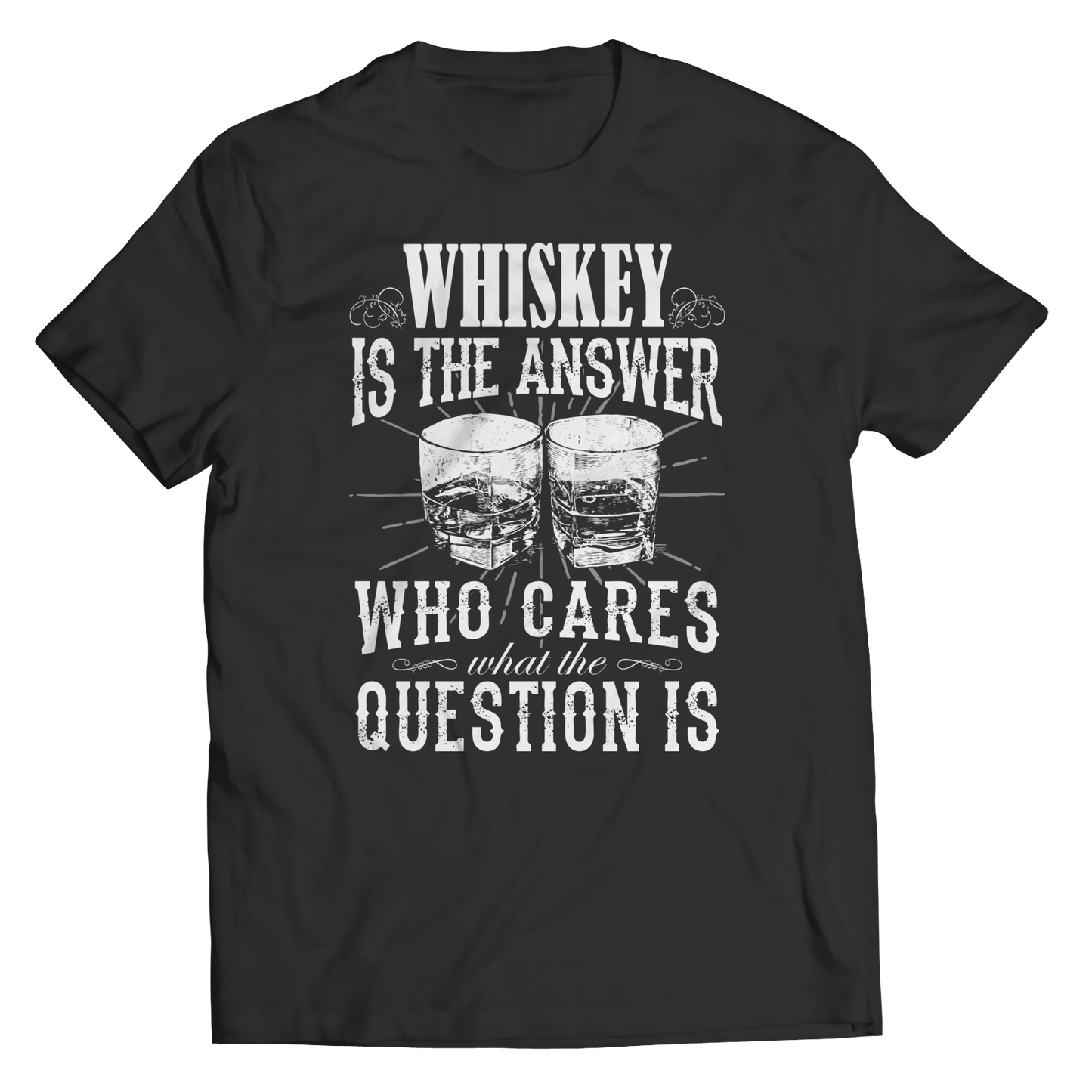 Limited Edition - Whiskey is The Answer who care what the Question is