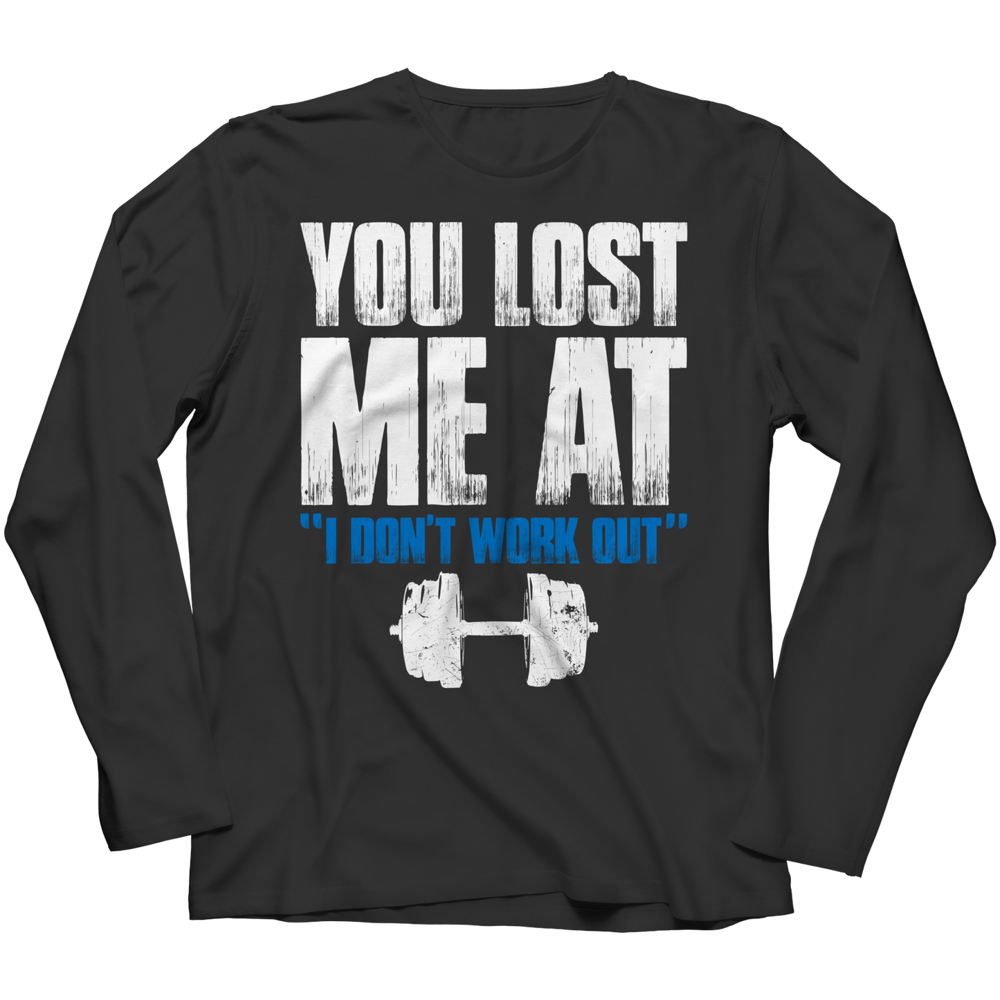 You Lost Me At I Don't Work Out 1