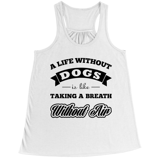 A Life Without Dogs is Like a Breath Without Air