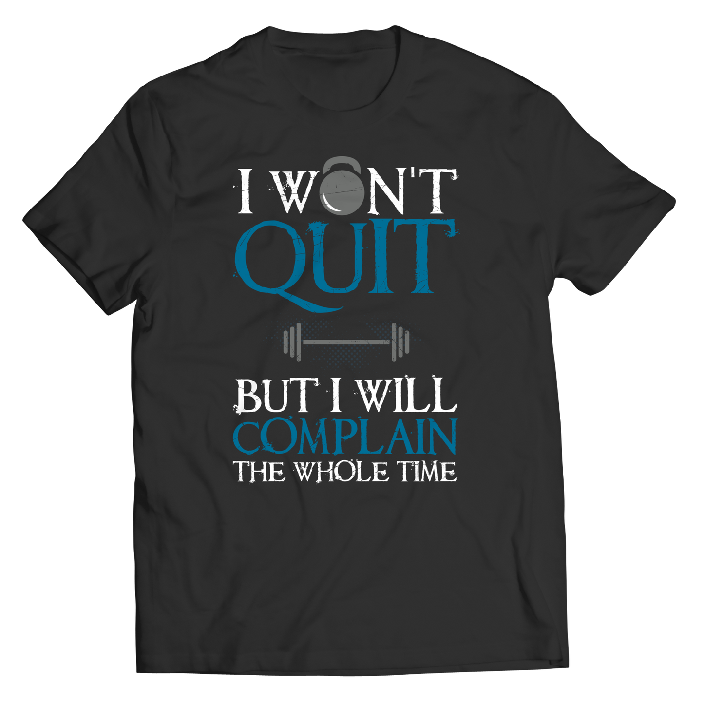 I WON'T QUIT But I Will Complain