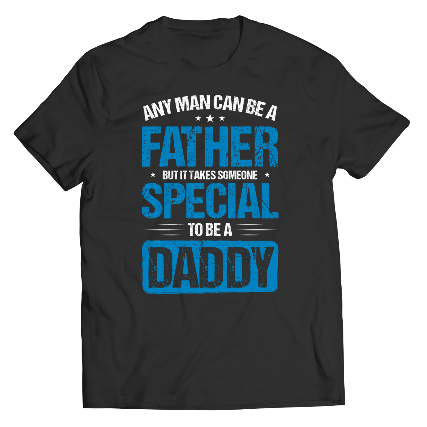 Any Man Can Be A Father, But It Takes Someone Special To Be A Daddy